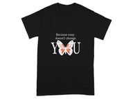 Because Easy Doesn't Change You T-Shirt