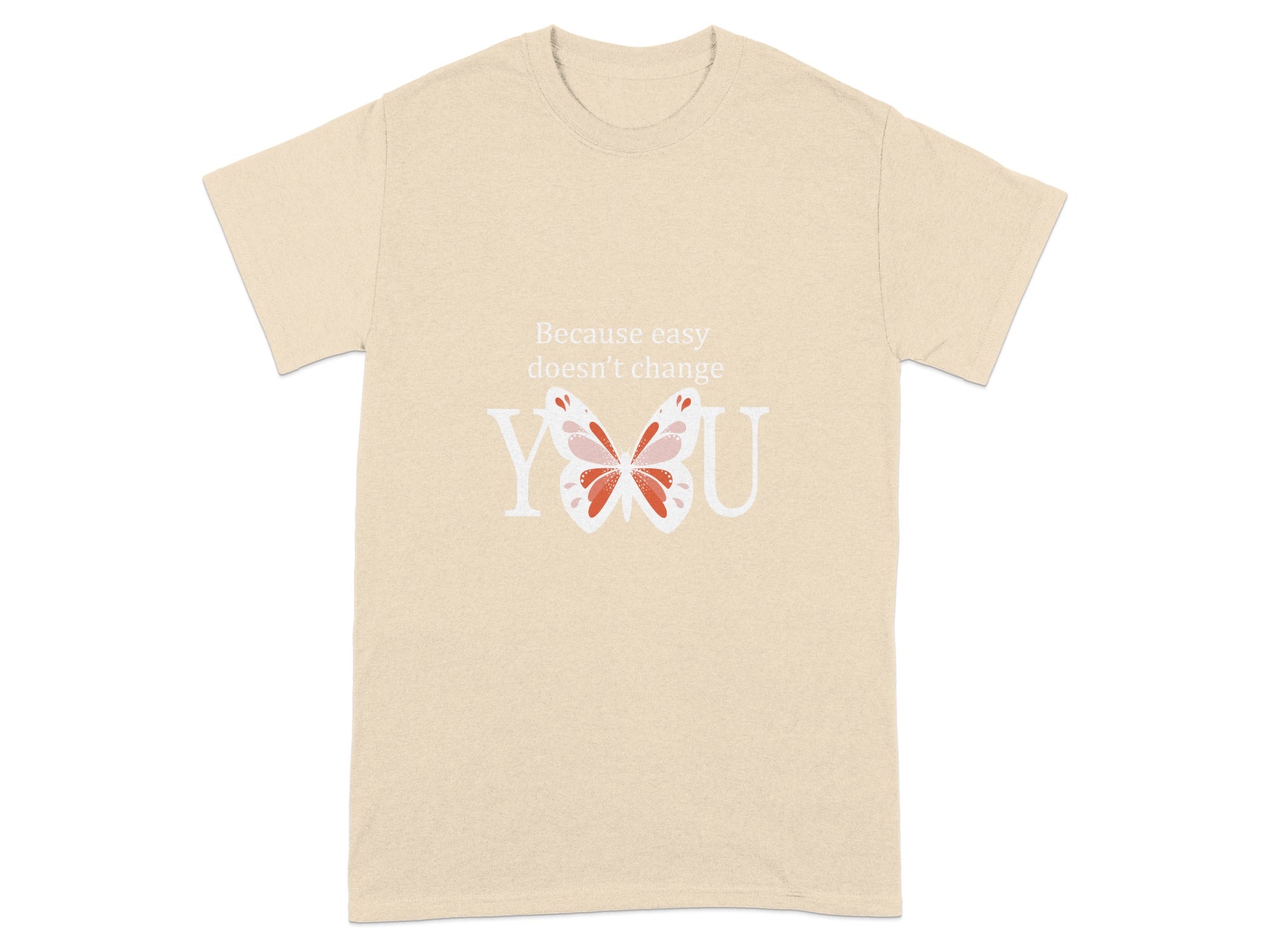 Because Easy Doesn't Change You T-shirt